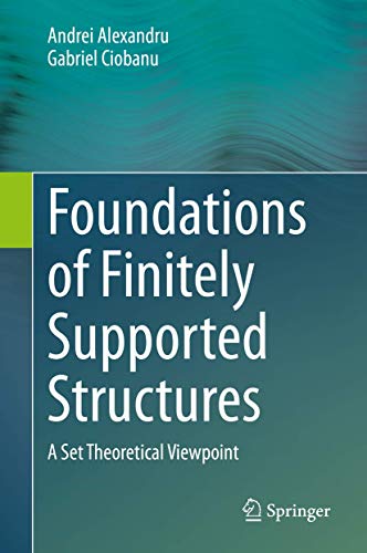 Beispielbild fr Foundations of Finitely Supported Structures: A Set Theoretical Viewpoint [Hardcover] Alexandru, Andrei and Ciobanu, Gabriel zum Verkauf von Brook Bookstore