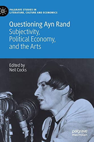 Beispielbild fr Questioning Ayn Rand: Subjectivity, Political Economy, and the Arts (Palgrave Studies in Literature, Culture and Economics) zum Verkauf von Lucky's Textbooks