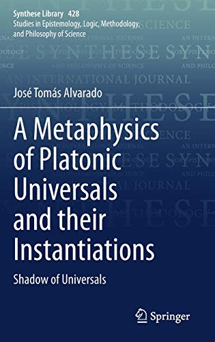 Imagen de archivo de A Metaphysics of Platonic Universals and their Instantiations: Shadow of Universals (Synthese Library, 428) a la venta por Russell Books