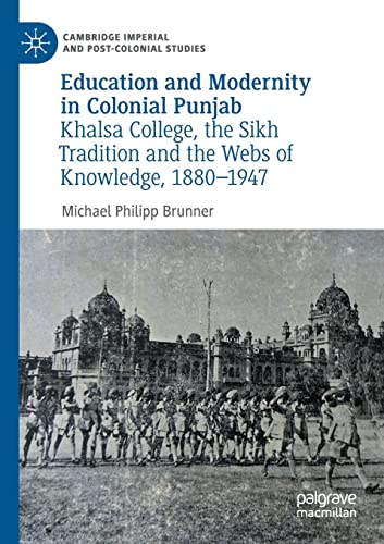 Beispielbild fr Education and Modernity in Colonial Punjab: Khalsa College, the Sikh Tradition and the Webs of Knowledge, 1880-1947 (Cambridge Imperial and Post-Colonial Studies) zum Verkauf von Lucky's Textbooks