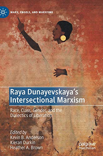 Stock image for Raya Dunayevskaya's Intersectional Marxism : Race, Class, Gender, and the Dialectics of Liberation for sale by Ria Christie Collections