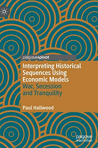 Beispielbild fr Interpreting Historical Sequences Using Economic Models: War, Secession and Tranquility zum Verkauf von Books From California