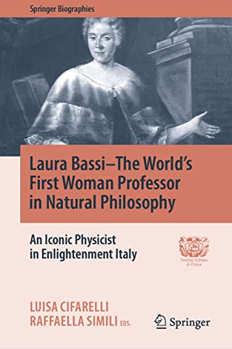 9783030539610: Laura Bassi-The World's First Woman Professor in Natural Philosophy: An Iconic Physicist in Enlightenment Italy (Springer Biographies)