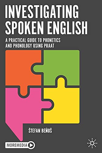 Stock image for Investigating Spoken English: A Practical Guide to Phonetics and Phonology Using Praat for sale by Books Puddle