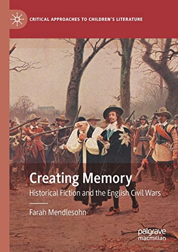 9783030545390: Creating Memory: Historical Fiction and the English Civil Wars (Critical Approaches to Children's Literature)