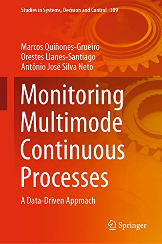 Stock image for Monitoring Multimode Continuous Processes: A Data-Driven Approach (Studies in Systems, Decision and Control, 309, Band 309) [Hardcover] Quiones-Grueiro, Marcos; Llanes-Santiago, Orestes and Silva Neto, Antnio Jos for sale by SpringBooks
