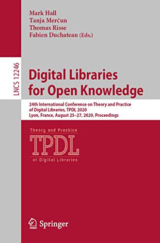 Beispielbild fr Digital Libraries for Open Knowledge: 24th International Conference on Theory and Practice of Digital Libraries, Tpdl 2020, Lyon, France, August 25 27, 2020, Proceedings zum Verkauf von Revaluation Books