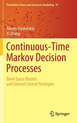 9783030549862: Continuous-Time Markov Decision Processes: Borel Space Models and General Control Strategies: 97 (Probability Theory and Stochastic Modelling, 97)
