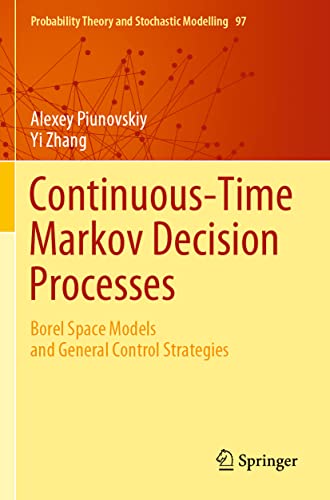 Stock image for Continuous-Time Markov Decision Processes: Borel Space Models and General Control Strategies (Probability Theory and Stochastic Modelling, 97) for sale by Book Deals