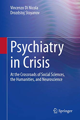 Beispielbild fr Psychiatry in Crisis: At the Crossroads of Social Sciences, the Humanities, and Neuroscience [Hardcover] Di Nicola, Vincenzo and Stoyanov, Drozdstoj zum Verkauf von SpringBooks