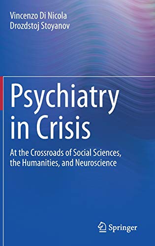 Stock image for Psychiatry in Crisis: At the Crossroads of Social Sciences, the Humanities, and Neuroscience [Hardcover] Di Nicola, Vincenzo and Stoyanov, Drozdstoj for sale by SpringBooks