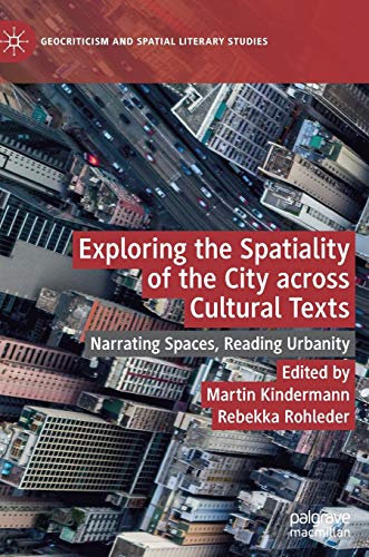 Stock image for Exploring the Spatiality of the City across Cultural Texts: Narrating Spaces, Reading Urbanity (Geocriticism and Spatial Literary Studies) for sale by Lucky's Textbooks