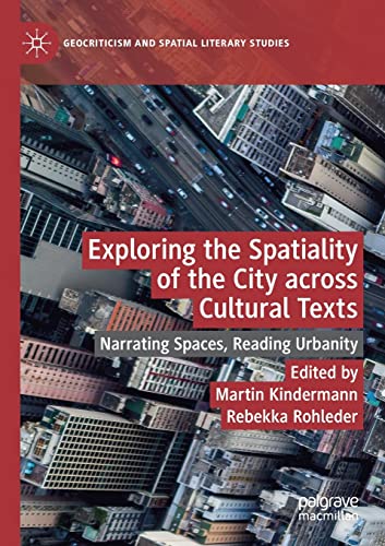 Stock image for Exploring the Spatiality of the City across Cultural Texts: Narrating Spaces, Reading Urbanity (Geocriticism and Spatial Literary Studies) for sale by Lucky's Textbooks