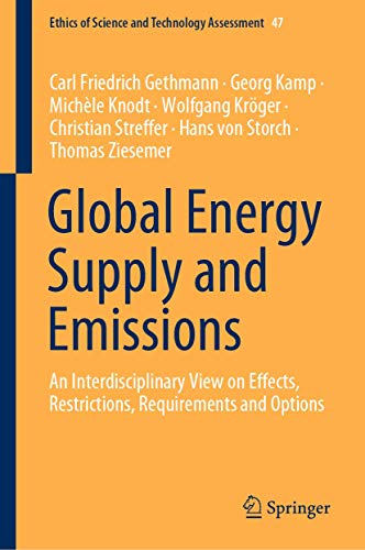 Stock image for Global Energy Supply and Emissions: An Interdisciplinary View on Effects, Restrictions, Requirements and Options (Ethics of Science and Technology Assessment, 47) for sale by Lucky's Textbooks