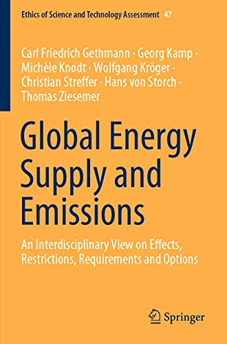 Stock image for Global Energy Supply and Emissions: An Interdisciplinary View on Effects, Restrictions, Requirements and Options (Ethics of Science and Technology Assessment) for sale by Lucky's Textbooks