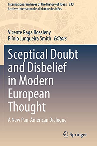 9783030553647: Sceptical Doubt and Disbelief in Modern European Thought: A New Pan-American Dialogue: 233 (International Archives of the History of Ideas Archives internationales d'histoire des idées)