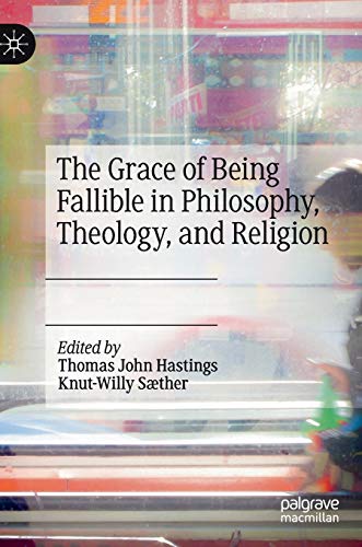 Stock image for The Grace of Being Fallible in Philosophy, Theology, and Religion for sale by Books From California