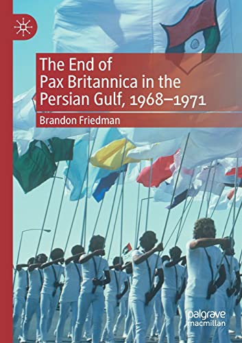 9783030561840: The End of Pax Britannica in the Persian Gulf, 1968-1971