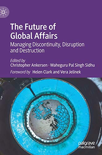 9783030564698: The Future of Global Affairs: Managing Discontinuity, Disruption and Destruction