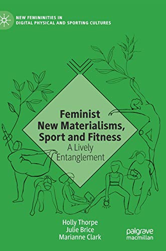 Stock image for Feminist New Materialisms, Sport and Fitness: A Lively Entanglement (New Femininities in Digital, Physical and Sporting Cultures) for sale by GF Books, Inc.