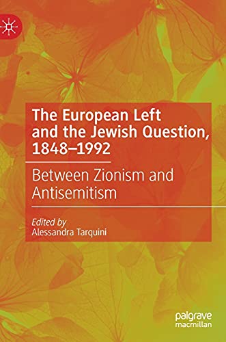 The European Left and the Jewish Question, 1848-1992 : Between Zionism and Antisemitism - Alessandra Tarquini