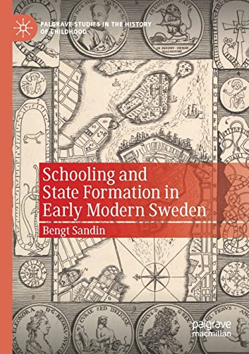 Stock image for Schooling and State Formation in Early Modern Sweden (Palgrave Studies in the History of Childhood) for sale by GF Books, Inc.