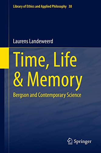 Beispielbild fr Time, Life & Memory: Bergson and Contemporary Science (Library of Ethics and Applied Philosophy, 38) zum Verkauf von Books Unplugged