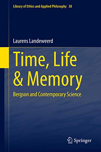 Stock image for Time, Life & Memory: Bergson and Contemporary Science (Library of Ethics and Applied Philosophy, 38) for sale by Books Unplugged