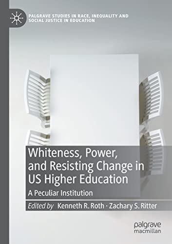 9783030572945: Whiteness, Power, and Resisting Change in US Higher Education: A Peculiar Institution (Palgrave Studies in Race, Inequality and Social Justice in Education)