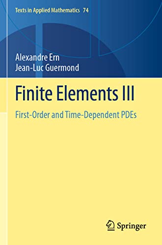 Stock image for Finite Elements III: First-Order and Time-Dependent PDEs (Texts in Applied Mathematics, 74) for sale by GF Books, Inc.