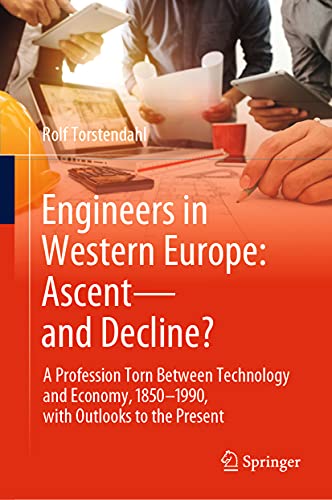 Stock image for Engineers in Western Europe: Ascent?and Decline?: A Profession Torn Between Technology and Economy, 1850?1990, with Outlooks to the Present for sale by medimops