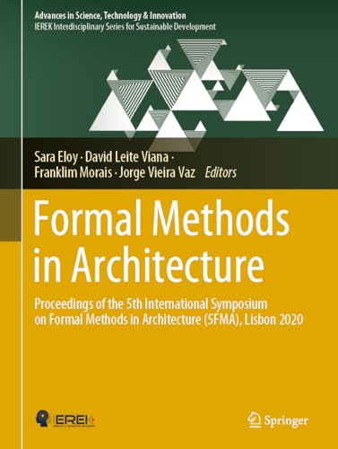 Stock image for Formal Methods in Architecture: Proceedings of the 5th International Symposium on Formal Methods in Architecture (5FMA), Lisbon 2020 (Advances in Science, Technology & Innovation) for sale by Chiron Media