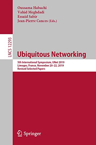 Stock image for Ubiquitous Networking: 5th International Symposium, UNet 2019, Limoges, France, November 20"22, 2019, Revised Selected Papers (Lecture Notes in Computer Science, 12293) for sale by Bookmonger.Ltd