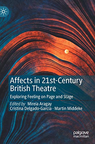 Stock image for Affects in 21st-Century British Theatre: Exploring Feeling on Page and Stage for sale by GF Books, Inc.