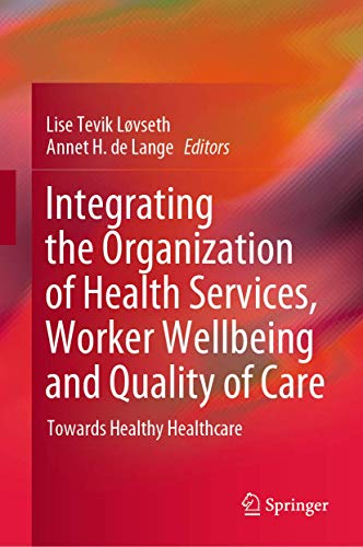 Stock image for Integrating the Organization of Health Services; Worker Wellbeing and Quality of Care : Towards Healthy Healthcare for sale by Ria Christie Collections