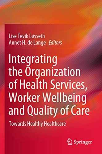 Stock image for Integrating the Organization of Health Services; Worker Wellbeing and Quality of Care : Towards Healthy Healthcare for sale by Ria Christie Collections