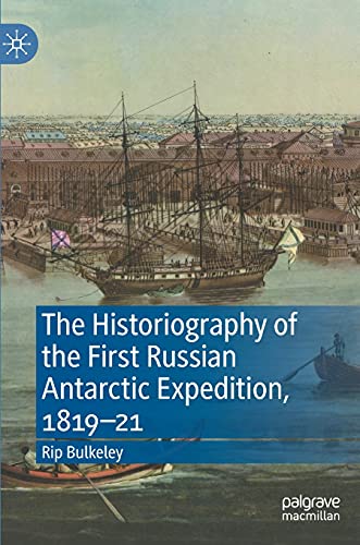 Stock image for The Historiography of the First Russian Antarctic Expedition, 1819-21 for sale by Better World Books Ltd