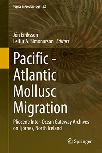 Imagen de archivo de Pacific - Atlantic Mollusc Migration: Pliocene Inter-Ocean Gateway Archives on Tjrnes, North Iceland (Topics in Geobiology, 52, Band 52) [Hardcover] Eirksson, Jn and Smonarson, Leifur A. a la venta por SpringBooks