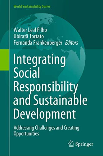 9783030599744: Integrating Social Responsibility and Sustainable Development: Addressing Challenges and Creating Opportunities (World Sustainability Series)
