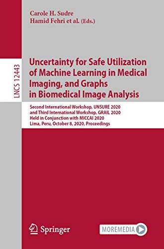 Imagen de archivo de Uncertainty for Safe Utilization of Machine Learning in Medical Imaging, and Graphs in Biomedical Image Analysis (Image Processing, Computer Vision, Pattern Recognition, and Graphics) a la venta por HPB Inc.