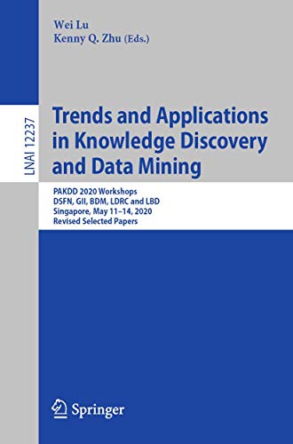 9783030604691: Trends and Applications in Knowledge Discovery and Data Mining: PAKDD 2020 Workshops, DSFN, GII, BDM, LDRC and LBD, Singapore, May 11–14, 2020, ... (Lecture Notes in Computer Science, 12237)