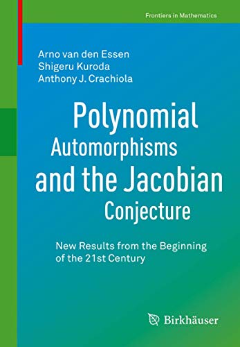 9783030605339: Polynomial Automorphisms and the Jacobian Conjecture: New Results from the Beginning of the 21st Century (Frontiers in Mathematics)