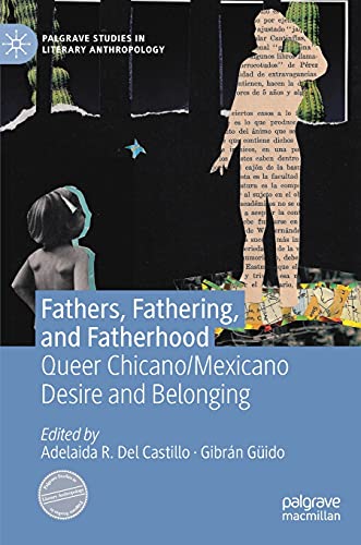 Imagen de archivo de Fathers, Fathering, and Fatherhood: Queer Chicano/Mexicano Desire and Belonging (Palgrave Studies in Literary Anthropology) a la venta por Lucky's Textbooks