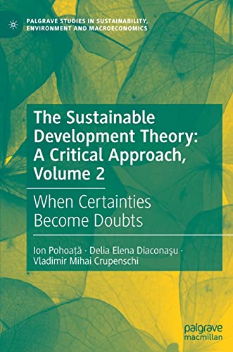 Stock image for The Sustainable Development Theory: A Critical Approach, Volume 2: When Certainties Become Doubts (Palgrave Studies in Sustainability, Environment and Macroeconomics) for sale by Books Unplugged