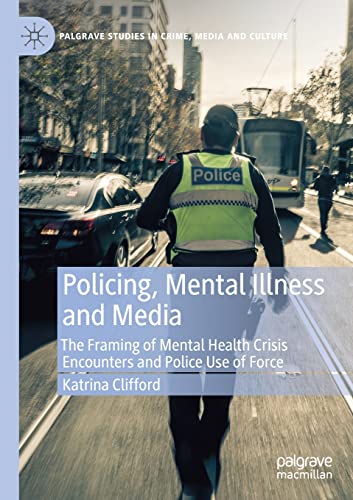 9783030614928: Policing, Mental Illness and Media: The Framing of Mental Health Crisis Encounters and Police Use of Force