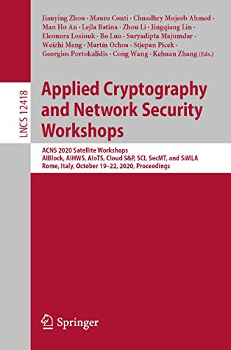 9783030616373: Applied Cryptography and Network Security Workshops: ACNS 2020 Satellite Workshops, AIBlock, AIHWS, AIoTS, Cloud S&P, SCI, SecMT, and SiMLA, Rome, ... October 19–22, 2020, Proceedings: 12418