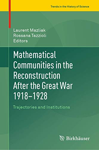 Beispielbild fr Mathematical Communities in the Reconstruction After the Great War 1918-1928. Trajectories and Institutions. zum Verkauf von Antiquariat im Hufelandhaus GmbH  vormals Lange & Springer