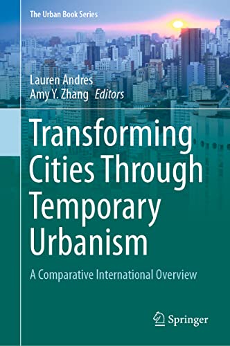 Stock image for Transforming Cities Through Temporary Urbanism: A Comparative International Overview (The Urban Book Series) [Hardcover] Andres, Lauren and Zhang, Amy Y. for sale by SpringBooks