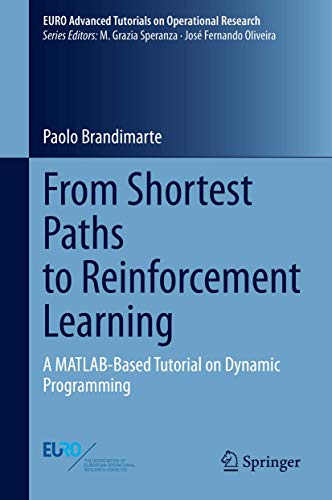 Stock image for From Shortest Paths to Reinforcement Learning: A MATLAB-Based Tutorial on Dynamic Programming (EURO Advanced Tutorials on Operational Research) for sale by SecondSale