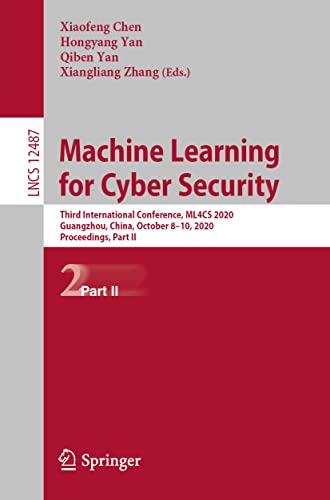 9783030624590: Machine Learning for Cyber Security: Third International Conference, ML4CS 2020, Guangzhou, China, October 8–10, 2020, Proceedings, Part II: 12487 (Lecture Notes in Computer Science)